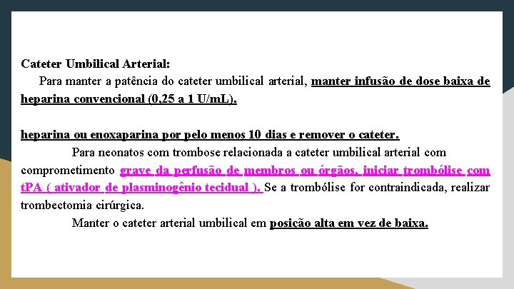 Cateter Umbilical Arterial: Para manter a patência do cateter umbilical arterial, manter infusão de