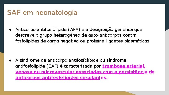 SAF em neonatologia ● Anticorpo antifosfolípide (APA) é a designação genérica que descreve o