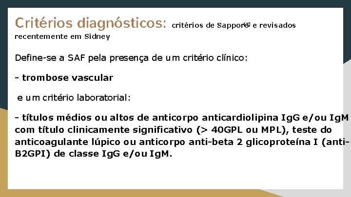 Critérios diagnósticos: (2) e revisados critérios de Sapporo recentemente em Sidney Define-se a SAF