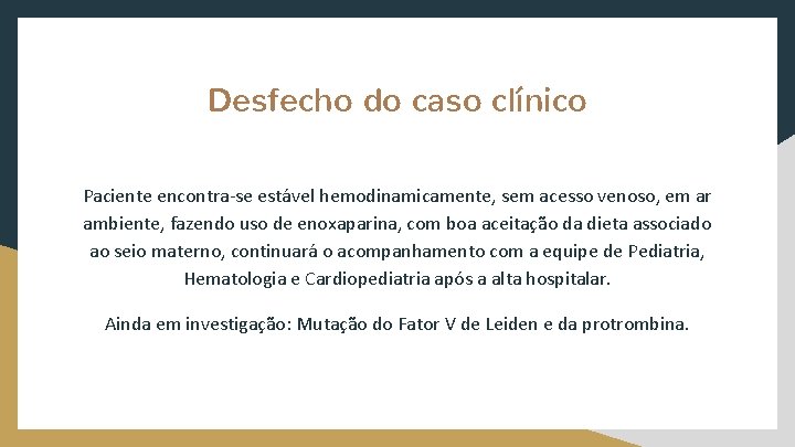 Desfecho do caso clínico Paciente encontra-se estável hemodinamicamente, sem acesso venoso, em ar ambiente,