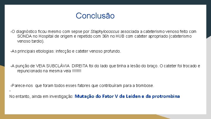 Conclusão -O diagnóstico ficou mesmo com sepse por Staphylococcus associada a cateterismo venoso feito