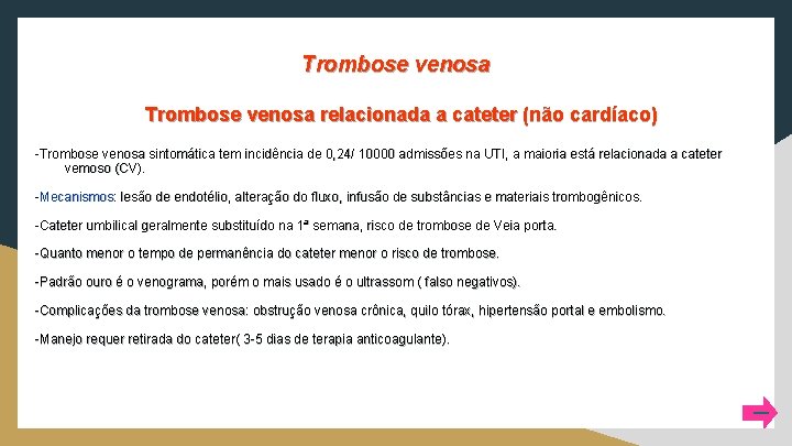 Trombose venosa relacionada a cateter (não cardíaco) -Trombose venosa sintomática tem incidência de 0,
