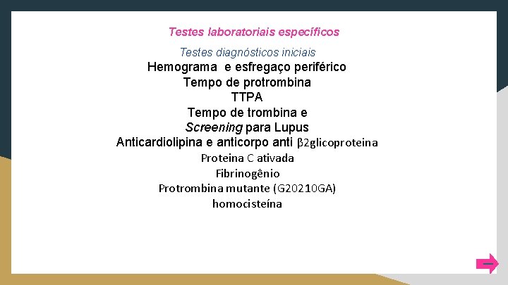 Testes laboratoriais específicos Testes diagnósticos iniciais Hemograma e esfregaço periférico Tempo de protrombina TTPA