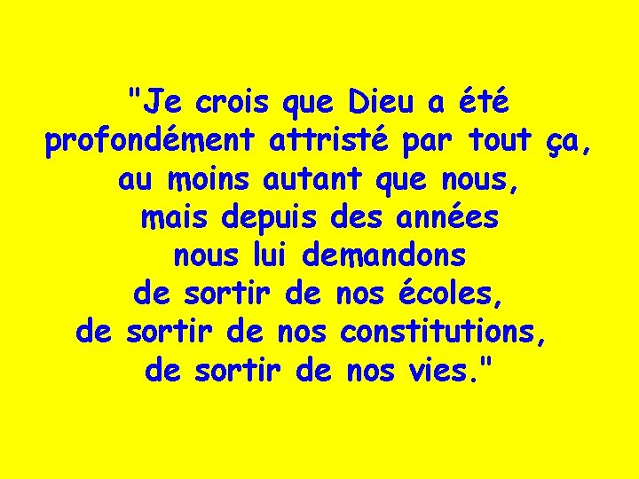 "Je crois que Dieu a été profondément attristé par tout ça, au moins autant