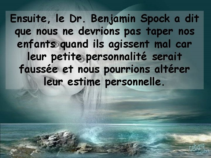 Ensuite, le Dr. Benjamin Spock a dit que nous ne devrions pas taper nos