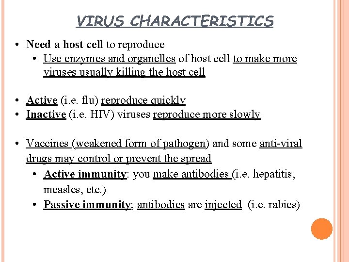 VIRUS CHARACTERISTICS • Need a host cell to reproduce • Use enzymes and organelles