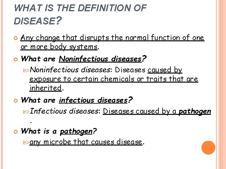 WHAT IS THE DEFINITION OF DISEASE? Any change that disrupts the normal function of