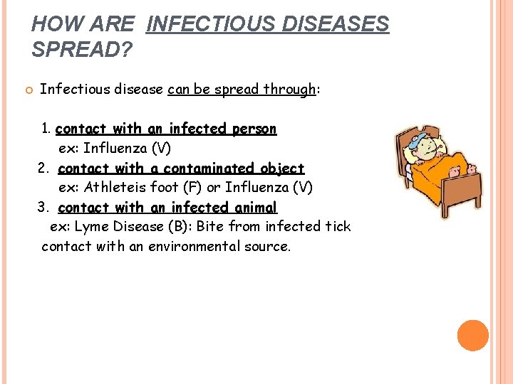 HOW ARE INFECTIOUS DISEASES SPREAD? Infectious disease can be spread through: 1. contact with