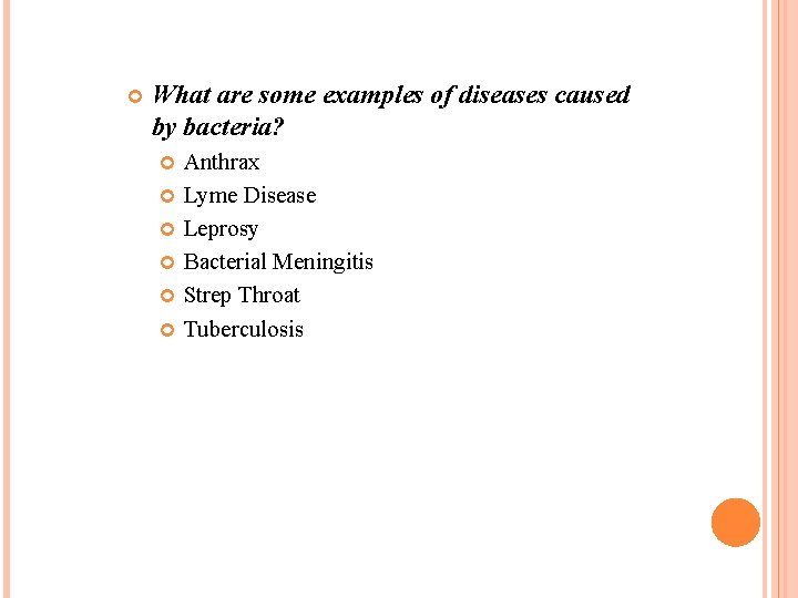  What are some examples of diseases caused by bacteria? Anthrax Lyme Disease Leprosy
