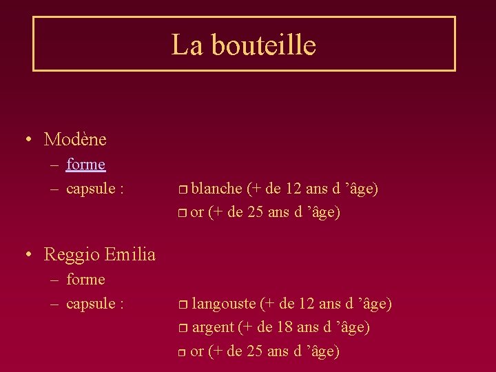 La bouteille • Modène – forme – capsule : blanche (+ de 12 ans