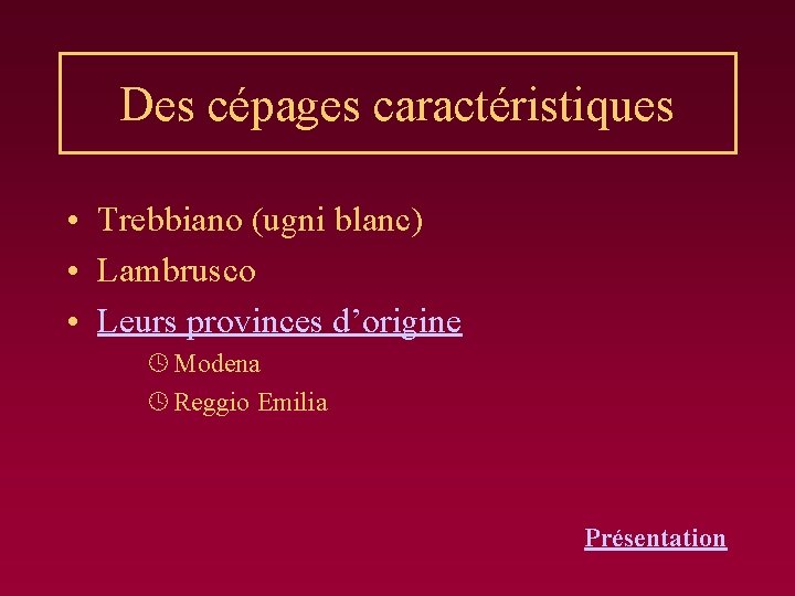 Des cépages caractéristiques • Trebbiano (ugni blanc) • Lambrusco • Leurs provinces d’origine º