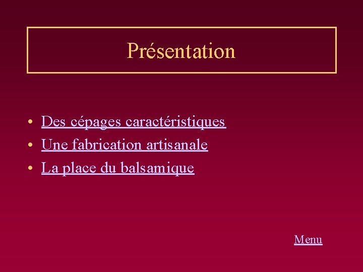 Présentation • Des cépages caractéristiques • Une fabrication artisanale • La place du balsamique