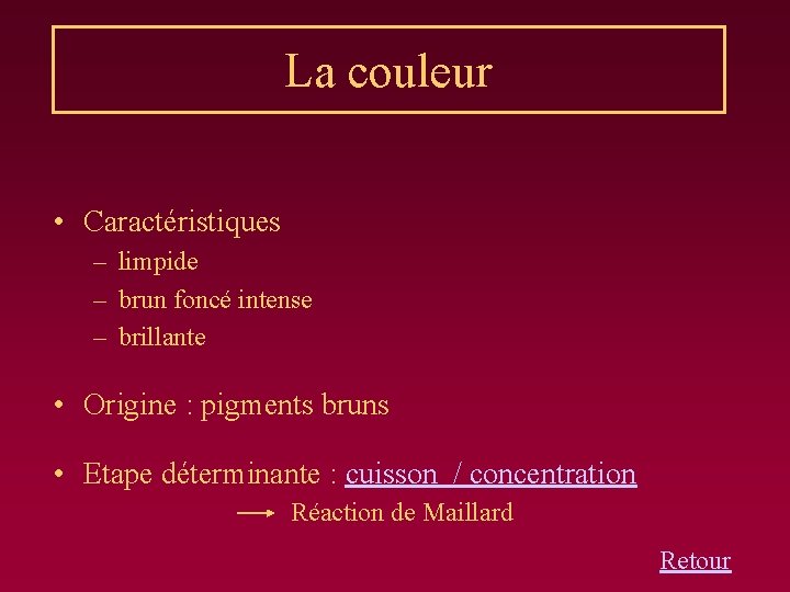 La couleur • Caractéristiques – limpide – brun foncé intense – brillante • Origine