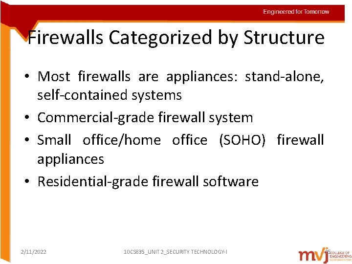 Firewalls Categorized by Structure • Most firewalls are appliances: stand-alone, self-contained systems • Commercial-grade