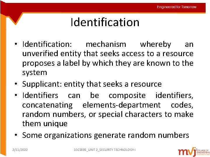 Identification • Identification: mechanism whereby an unverified entity that seeks access to a resource