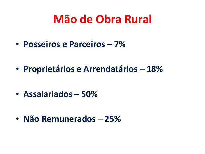 Mão de Obra Rural • Posseiros e Parceiros – 7% • Proprietários e Arrendatários