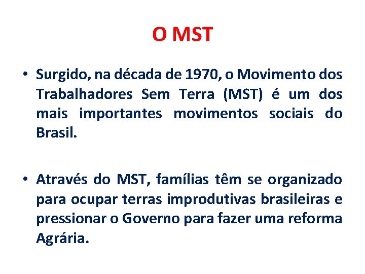 O MST • Surgido, na década de 1970, o Movimento dos Trabalhadores Sem Terra