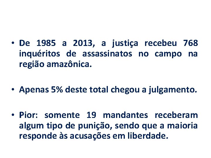  • De 1985 a 2013, a justiça recebeu 768 inquéritos de assassinatos no