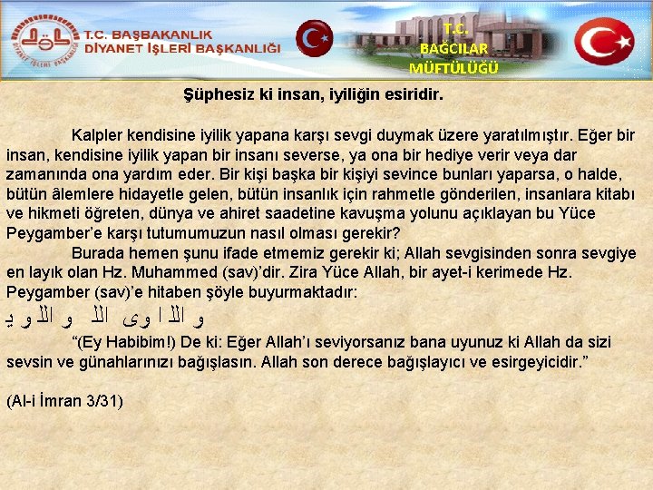 T. C. BAĞCILAR MÜFTÜLÜĞÜ Şüphesiz ki insan, iyiliğin esiridir. Kalpler kendisine iyilik yapana karşı