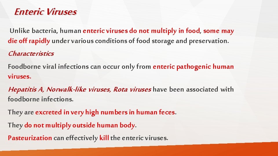 Enteric Viruses Unlike bacteria, human enteric viruses do not multiply in food, some may