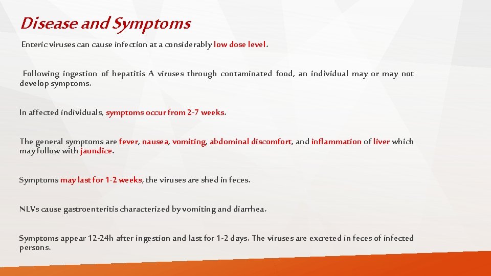 Disease and Symptoms Enteric viruses can cause infection at a considerably low dose level.