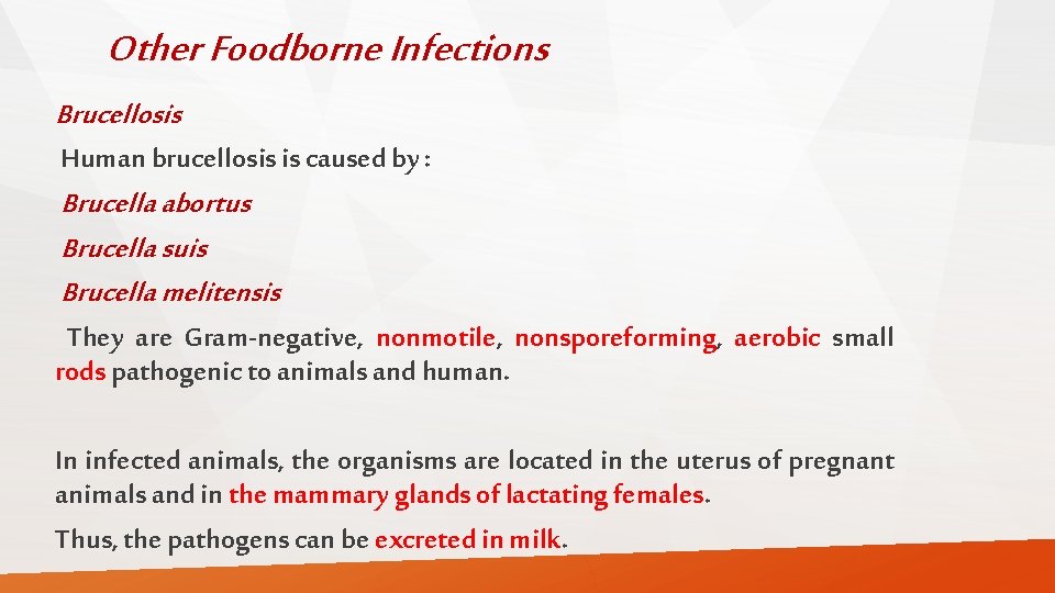 Other Foodborne Infections Brucellosis Human brucellosis is caused by : Brucella abortus Brucella suis