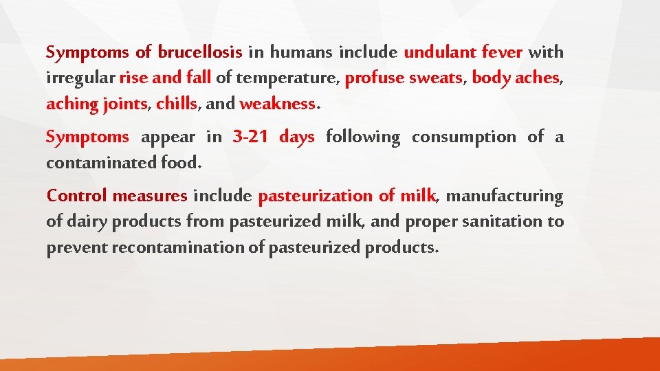 Symptoms of brucellosis in humans include undulant fever with irregular rise and fall of