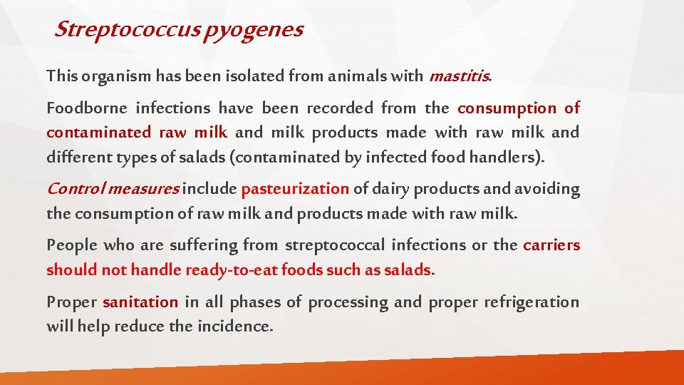 Streptococcus pyogenes This organism has been isolated from animals with mastitis. Foodborne infections have