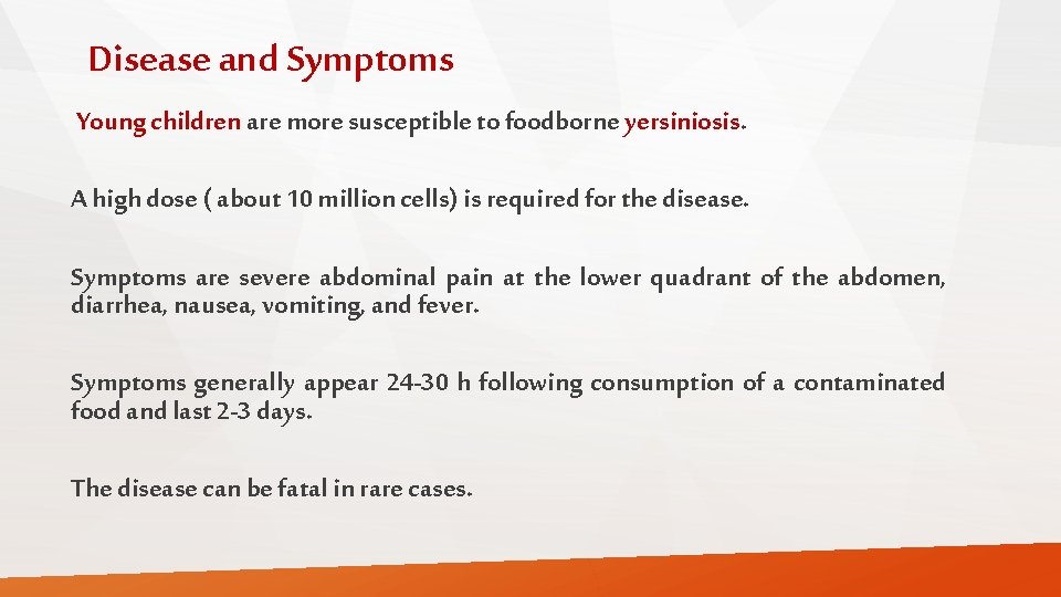 Disease and Symptoms Young children are more susceptible to foodborne yersiniosis. A high dose