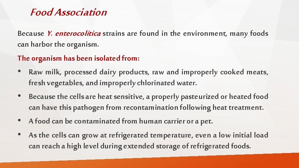 Food Association Because Y. enterocolitica strains are found in the environment, many foods can