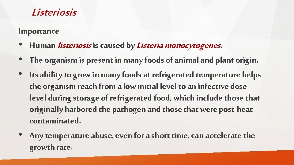 Listeriosis Importance • Human listeriosis is caused by Listeria monocytogenes. • The organism is