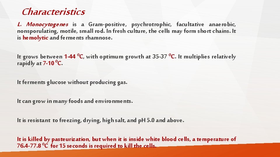 Characteristics L. Monocytogenes is a Gram-positive, psychrotrophic, facultative anaerobic, nonsporulating, motile, small rod. In