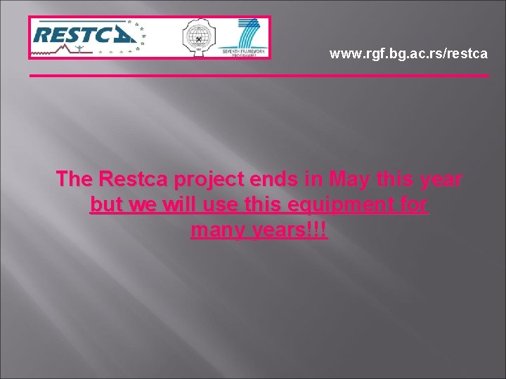 www. rgf. bg. ac. rs/restca The Restca project ends in May this year but