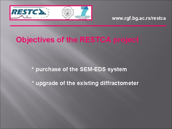 www. rgf. bg. ac. rs/restca Objectives of the RESTCA project * purchase of the