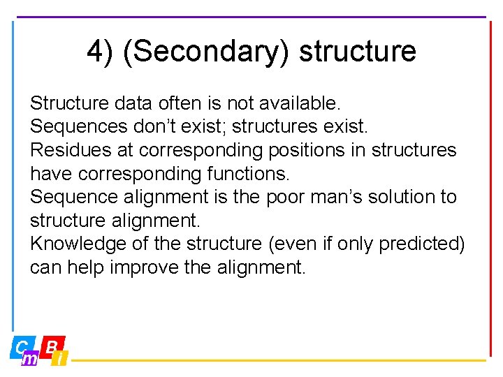 4) (Secondary) structure Structure data often is not available. Sequences don’t exist; structures exist.