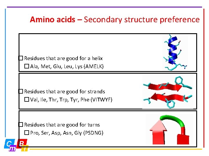 Amino acids – Secondary structure preference � Residues that are good for a helix