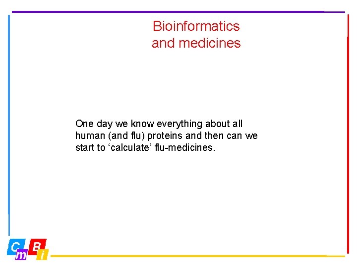 Bioinformatics and medicines One day we know everything about all human (and flu) proteins