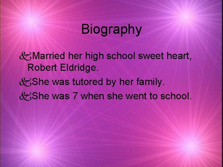 Biography k. Married her high school sweet heart, Robert Eldridge. k. She was tutored
