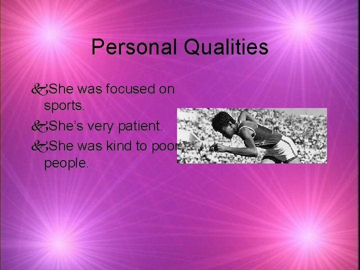 Personal Qualities k. She was focused on sports. k. She’s very patient. k. She