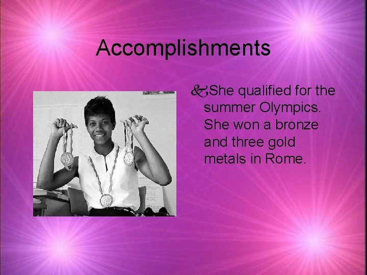 Accomplishments k. She qualified for the summer Olympics. She won a bronze and three