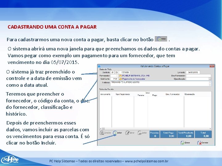 CADASTRANDO UMA CONTA A PAGAR Para cadastrarmos uma nova conta a pagar, basta clicar