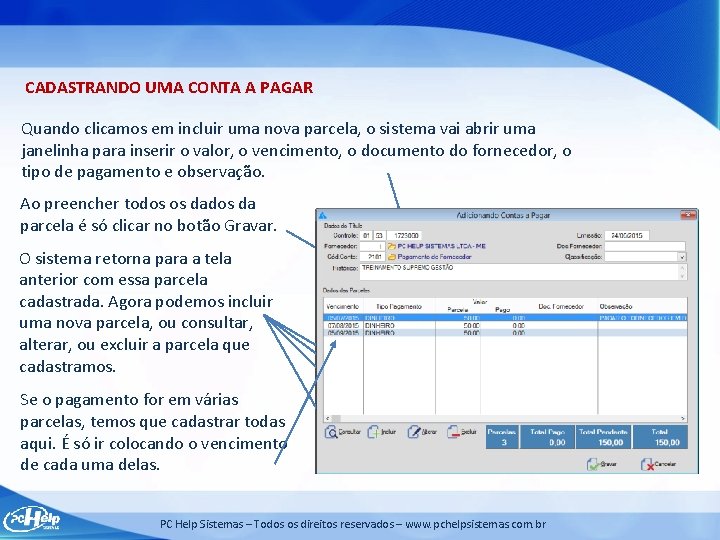 CADASTRANDO UMA CONTA A PAGAR Quando clicamos em incluir uma nova parcela, o sistema