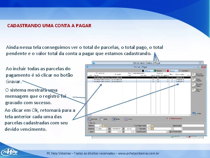 CADASTRANDO UMA CONTA A PAGAR Ainda nessa tela conseguimos ver o total de parcelas,