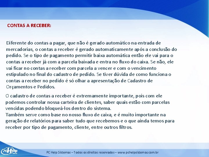 CONTAS A RECEBER: Diferente do contas a pagar, que não é gerado automático na