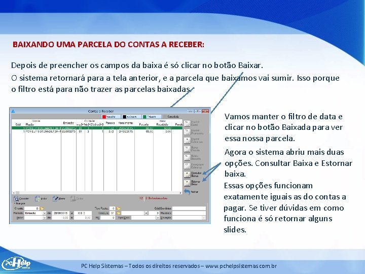 BAIXANDO UMA PARCELA DO CONTAS A RECEBER: Depois de preencher os campos da baixa