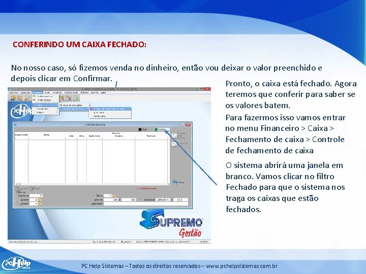 CONFERINDO UM CAIXA FECHADO: No nosso caso, só fizemos venda no dinheiro, então vou