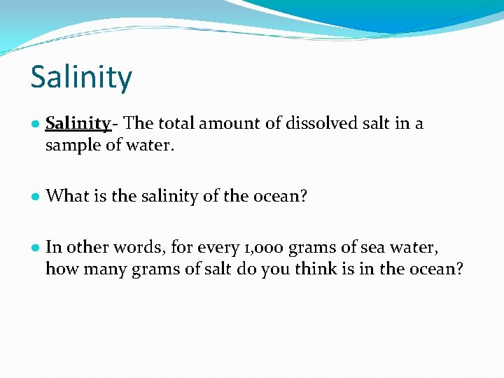 Salinity ● Salinity - The total amount of dissolved salt in a sample of