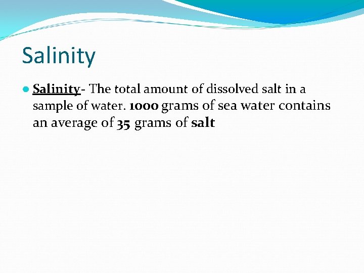 Salinity ● Salinity - The total amount of dissolved salt in a sample of