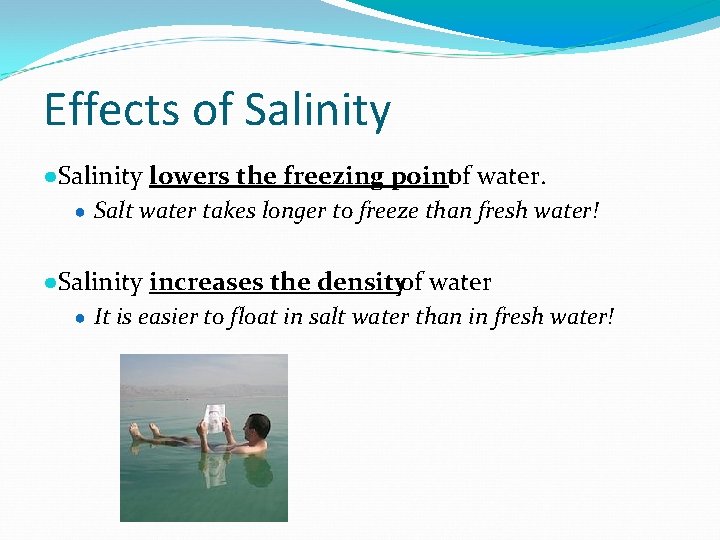 Effects of Salinity ●Salinity lowers the freezing pointof water. ● Salt water takes longer