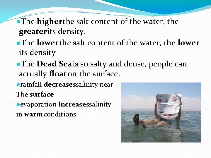 ●The higher the salt content of the water, the greater its density. ●The lower